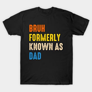 Bruh-Formerly-Known-As-Dad T-Shirt